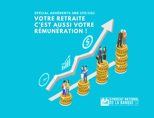 Spécial Adhérents SNB CFE/CGC SG – Votre retraite c’est aussi votre rémunération !